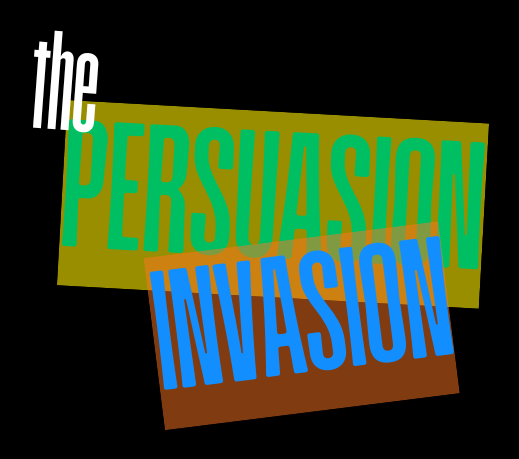 The Persuasion Invasion